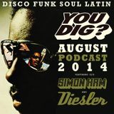 You Dig? Podcast 0814 - Compiled By Simon Ham & Diesler