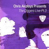 Chris Airplays Presents The Diggers Live pt.3