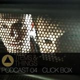 Click Box @ Items & Things Podcast 04 (23-05-2013)