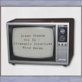 Green Cheese Vol 51 - Cinematic Interlude Mind Decay