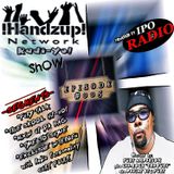 !HANDZUP! NETWORK RADI-YO! Show {EPISODE: #005} (Powered by: IPOradio.com)