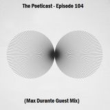 The Poeticast - Episode 104 (Max Durante Guest Mix)