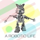 A Robotic Life