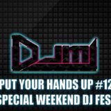 DJMJ - Put Your Hands Up #12 (Special Weekend DJ Fest)