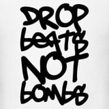 Drop beats not bombs !!!!!!!!!!!!!!!!!!!!!