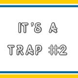It's a TRAP #2