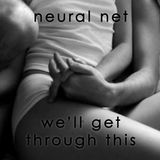 Neural Net - We'll Get Through This (Indie, Deep House, Tech House) 11/14