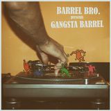 Barrel Bro. — Gangsta Barrel