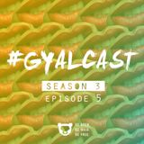 #GYALCAST S3, E5: Baby In Da Club ft @ThatDudeMcFly