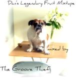 The Groove Thief - Dan's Legendary Fruit Mixtape
