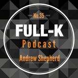 Full-K Podcast 035 - Andrew Shepherd