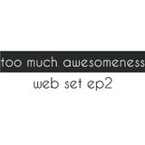 Too Much Awesomeness #02