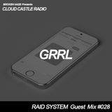 'CLOUD CASTLE RADIO' x 'RAID SYSTEM' Guest Mix #028: GRRL