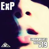 Urban Waves Radio 19 - ExP