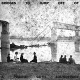 Prairie Goth: Bridges to Jump Off Of