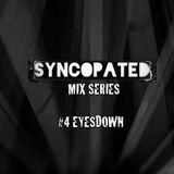 Syncopated Mix Series #4 - EYESDOWN
