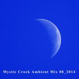 MYSTIC CROCK Ambient Mix 08_2014