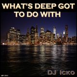 What's Deep Got To Do With By DJ Icko(Sep 2012)