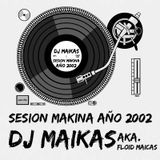 DJ MAIKAS aka. FLOID MAICAS - SESION MAKINA AÑO 2002