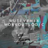 WUTEVRMIX CHAPTER 02 : WORKOUTLOGIC