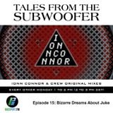 Tales From The Subwoofer - Ep#15: Bizzarre Dreams About Juke