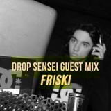 Drop Sensei Guest Mix - Friski
