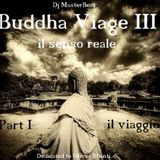 Buddha Viage III,il senso reale -Part I,il viaggio-by Dj MasterBeat