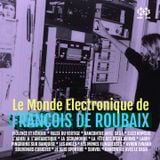 FRANÇOIS DE ROUBAIX La musique electronique de …