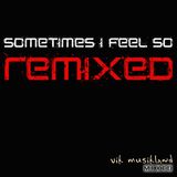 Sometimes i feel so...Remixed "Vik Musikland Mixed"