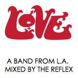 LOVE - A BAND FROM L.A. - MIXED BY THE REFLEX