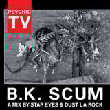 BK SCUM: A Psychic TV Mix by Star Eyes w/Dust La Rock (for Mishka NYC)