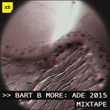 Bart B More ADE 15 Mixtape (1-10-2015)