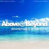 Above & Beyond - Downtempo / Ambient Mix (CCM Mix)