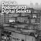 DinSub Podcast #03 - Digital Selekta