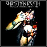 Christian Death - Live at Big Club, Turin - Italy (23.10.1985)