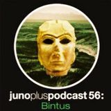 Bintus @ Juno Plus Podcast #56