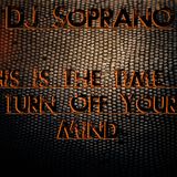 DJ SopranO - This Is The Time To Turn Off Your Mind