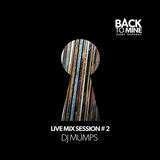 Back To Mine: Mix Session #1 DJ MUMPS
