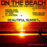 Eric Clarkson pres. On the Beach (EP010) - Beautiful Sunset (The final Chapter - Live Edition)
