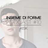 INSIEME DI FORME PODCAST # 10 - KISK