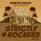 Strictly 4 Rockers - Vol 3 (Ranking Bassie Serious Selection)