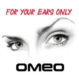OMEO For Your Ears Only