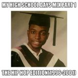 MY HIGH SCHOOL DAYS MIX PART 1 THE HIP HOP EDITION (1996-2001)