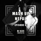 DJ ALEX - MASH UP NEPAL (FULLY REMIXED) EPISODE 01