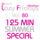 DJ Kéri's Lazy Fridays Mixshow #80 SUMMER SPECIAL