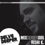 Delve Deeper MixSeries005 - Rishi K.