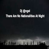 "There Are No Nationalities at Night" w/Dj @ngel