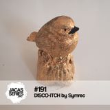 Jacasseries #191 DISCO-Itch by Symtec