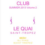 LE QUAI SAINT-TROPEZ CLUB SUMMER 2013 Volume 2. Mixed by DJ NIKO SAINT TROPEZ