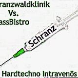Schranzwaldklinik Vs. BassBistro - Hardtechno Intravenös #01